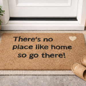 There’s No Place Like Home, So Go There Signature Mat